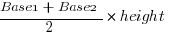 {{Base1+Base2}/2}*height {{Base1+Base2}/2}*height