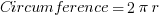 Circumference=2pi{r} Circumference=2pi{r}