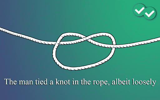 Illustration of a loose knot, with text underneath saying "The man tied a knot in the rope, albeit loosely" 