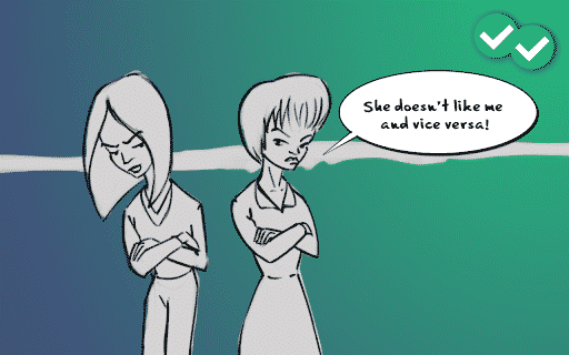 Illustration of two women with hands folded and backs turned against each other, angrily looking back at each other. A speech bubble next to the woman on the right says "She doesn't like me and vice versa!"