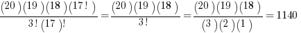 {(20)(19)(18)(17!)}/{3!(17)!}={(20)(19)(18)}/{3!}={(20)(19)(18)}/{(3)(2)(1)}=1140