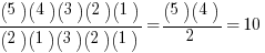 {(5)(4)(3)(2)(1)}/{(2)(1)(3)(2)(1)} = {(5)(4)}/2 = 10