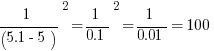 {1/{(5.1-5)}}^2={1/{0.1}}^2=1/0.01=100