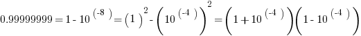 0.99999999 = 1-10^(-8) = (1)^2-(10^(-4) )^2 =(1+10^(-4) )(1-10^(-4) )