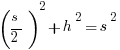 {(s/2)}^2+h^2=s^2