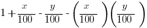 1+{x/100}-{y/100}-(x/100)(y/100)