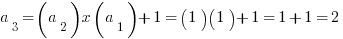 a_3=(a_2) x (a_1) + 1 = (1)(1) + 1 = 1 + 1 = 2