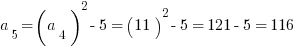 a_5=(a_4 )^2 - 5 = (11)^2 - 5 = 121 - 5 = 116