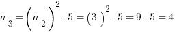 a_3=(a_2 )^2 - 5 = (3)^2 - 5 = 9 - 5 = 4