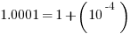 1.0001 = 1 + (10^-4)