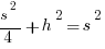 {s^2}/4+h^2=s^2
