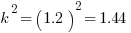 k^2 = (1.2)^2 = 1.44