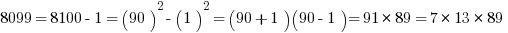 8099 = 8100 - 1 = (90)^2 - (1)^2 = (90 + 1)(90 - 1) = 91*89 = 7*13*89