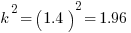 k^2 = (1.4)^2 = 1.96