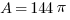 A = 144{pi}