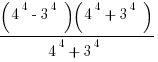 {(4^4 - 3^4)(4^4 + 3^4)}/{4^4 + 3^4}