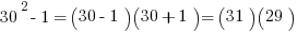 30^2 - 1 = (30 - 1)(30 + 1) = (31)(29)