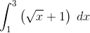 definite integral of sqrt(x) + 1 from x = 1 to 3.