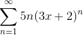 Sum of 5n(3x + 2)^n