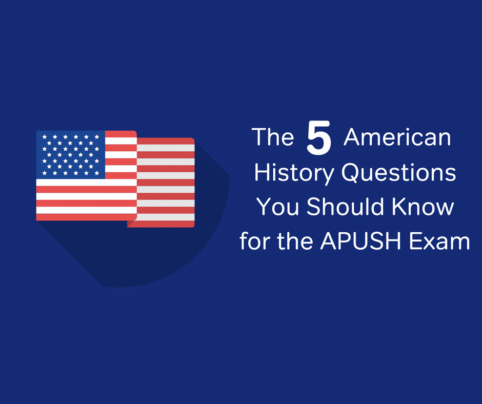 5 American History Questions You Should Know for the APUSH Exam