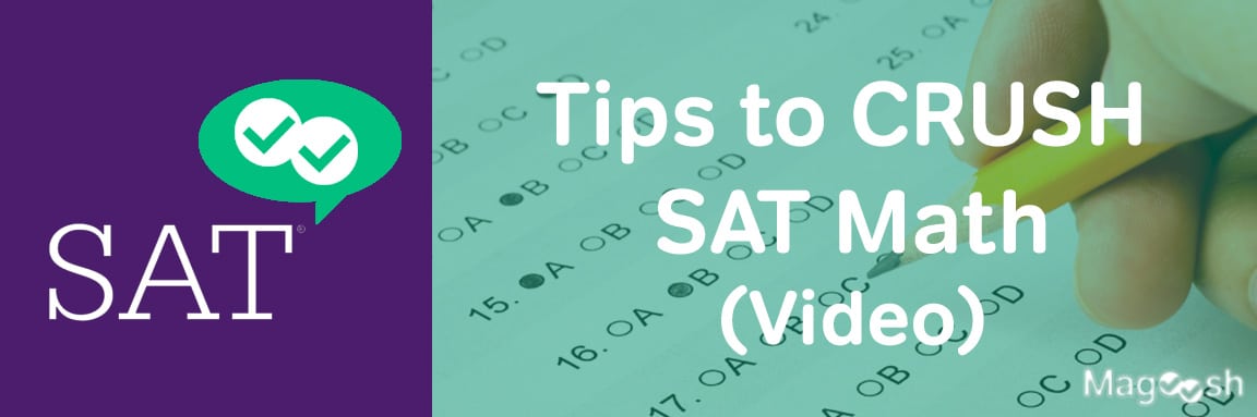 Tips to CRUSH the SAT Math Section | Video Post - Magoosh High School Blog