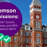 Clemson Admissions: The SAT, ACT Scores and GPA You Need to Get In