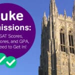 Duke Admissions: The SAT, ACT Scores, and GPA You Need to Get In