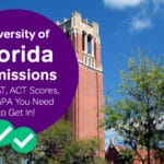 University of Florida Admissions: The SAT, ACT Scores and GPA You Need to Get In