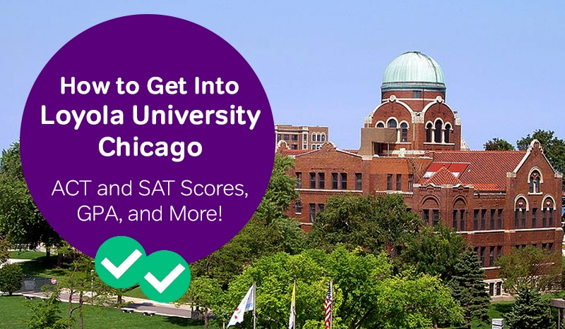 How to Get into Loyola University Chicago: SAT and ACT Scores, GPA and ...