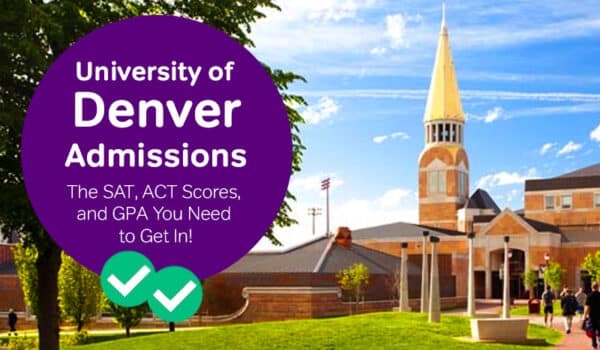 University Of Denver Admissions: The SAT, ACT Scores And GPA You Need ...