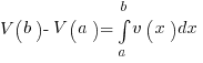 V(b) - V(a) =int{a}{b}{v(x) dx}