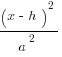 (x-h)^2 / a^2