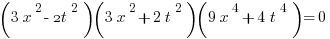 (3x^2 - 2t^2)(3x^2 + 2t^2) (9x^4 + 4t^4) = 0