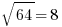 sqrt{64}=8