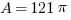 A = 121 pi