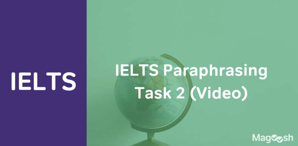 Paraphrasing Introduction Task 2 IELTS Paraphrasing Task 2 | Video Post - Magoosh Blog — IELTS® Exam