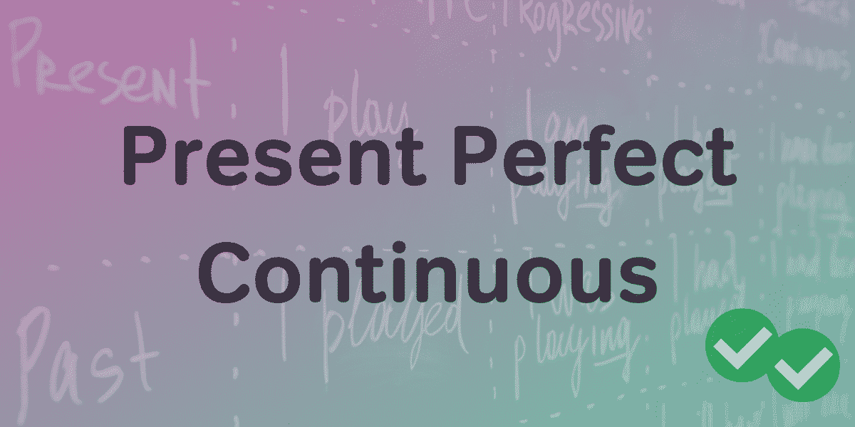 present-perfect-continuous-tense-how-and-when-to-use-it-magoosh-blog