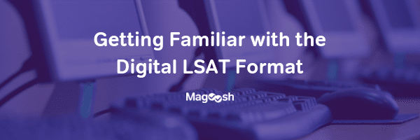 Getting Familiar with the Digital LSAT Format -magoosh