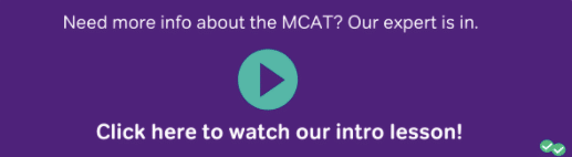 Need more info about the MCAT? Our expert is in. Click to watch our intro lesson
