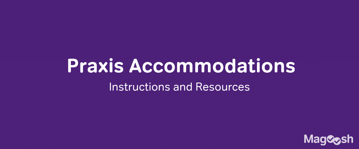 Praxis Accommodations and ETS disability services - magoosh