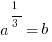 a^{1/3}={b}