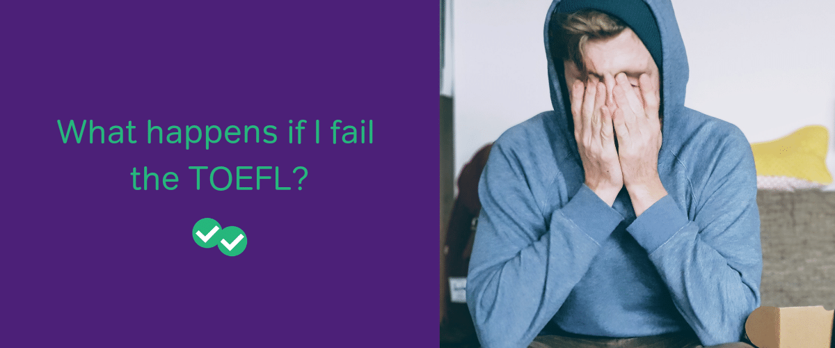 What happens if I fail the TOEFL?-magoosh
