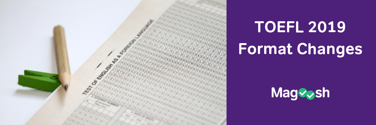 TOEFL 2019 Format Changes: Length, Timing, Scoring, and Preparation