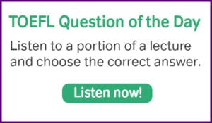 Try this TOEFL practice question!